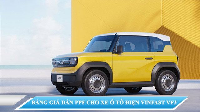 BẢNG GIÁ DÁN PPF CHO XE Ô TÔ ĐIỆN VINFAST VF3