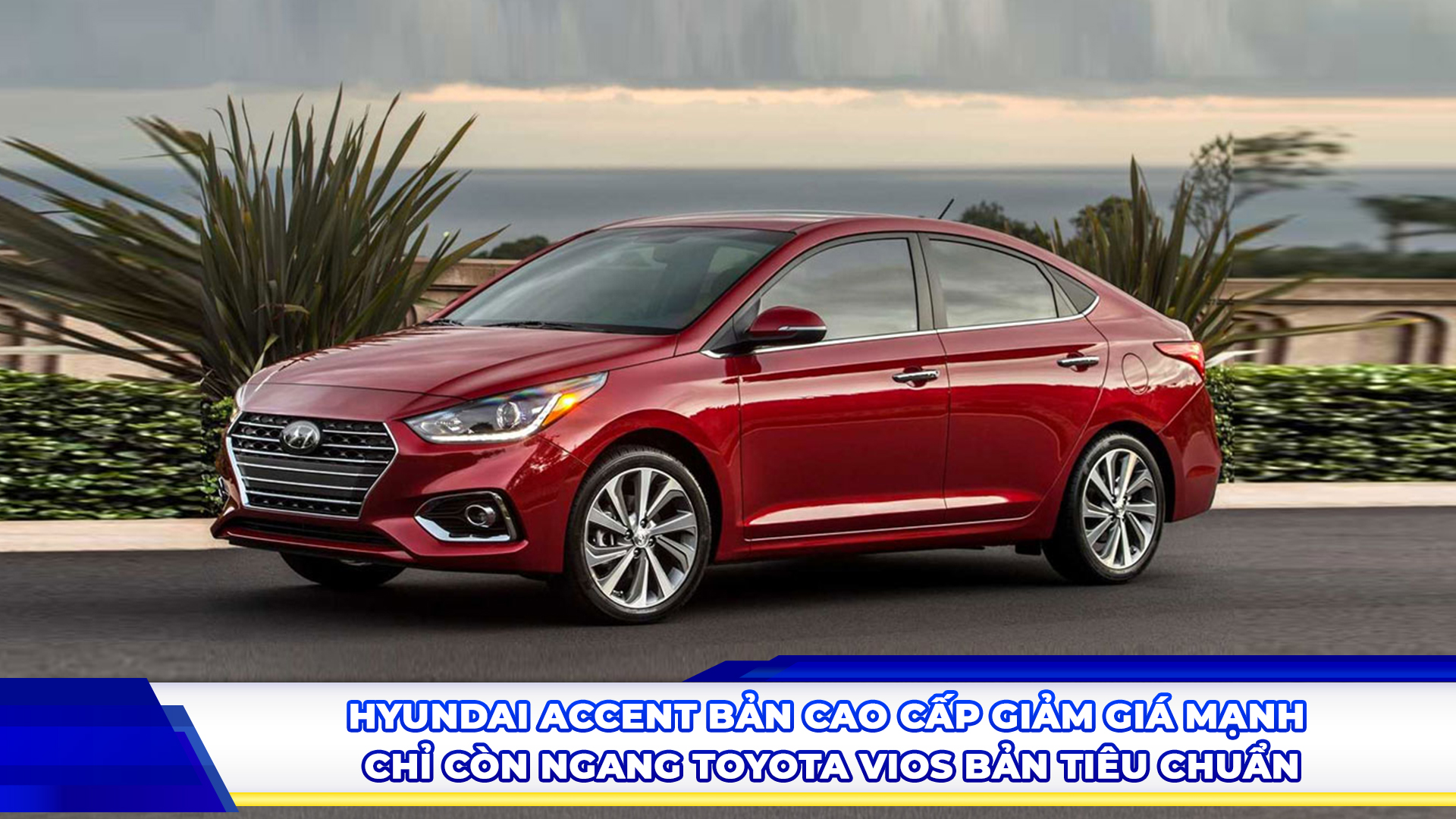 HYUNDAI ACCENT BẢN CAO CẤP GIẢM GIÁ MẠNH, CHỈ CÒN NGANG TOYOTA VIOS BẢN TIÊU CHUẨN