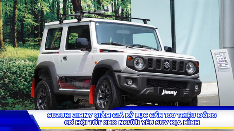 Suzuki Jimny giảm giá kỷ lục gần 100 triệu đồng, cơ hội tốt cho người yêu SUV địa hình