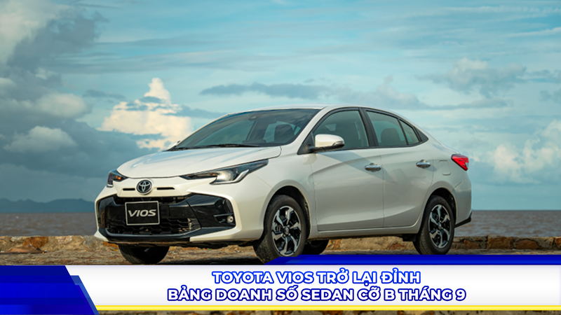 Toyota Vios trở lại đỉnh bảng doanh số sedan cỡ B tháng 9