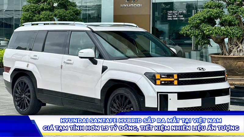 Hyundai Santafe Hybrid sắp ra mắt Việt Nam: Giá tạm tính hơn 1,3 tỉ đồng, tiết kiệm nhiên liệu ấn tượng
