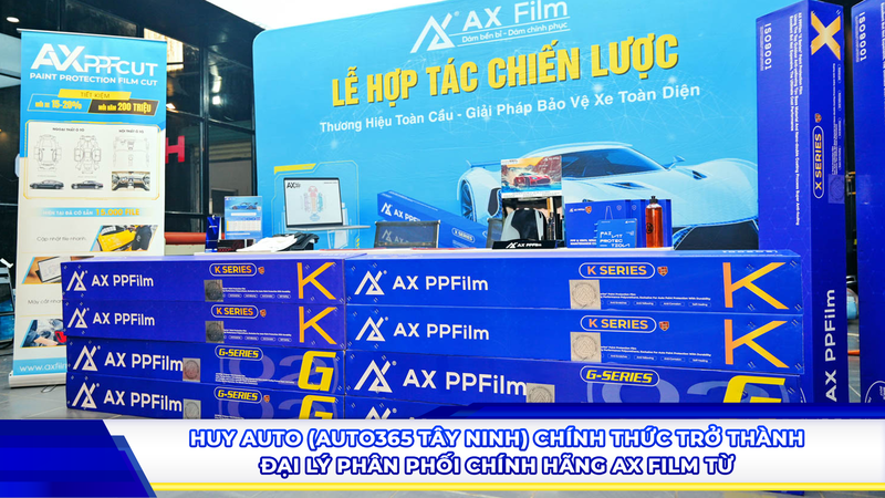 Huy Auto (Auto365 Tây Ninh) chính thức trở thành Đại Lý phân phối chính hãng AX Film từ NPP Phi Long Auto