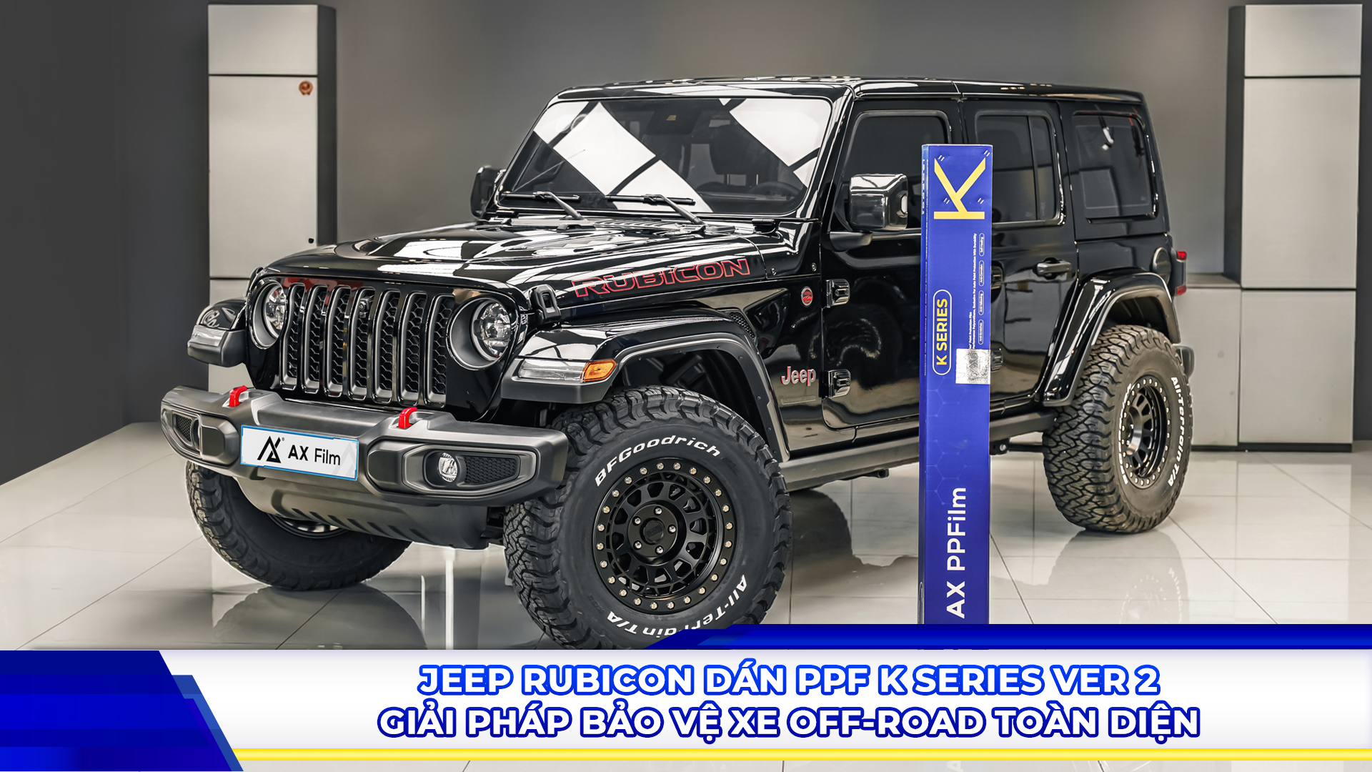 Jeep Rubicon dán PPF K Series Ver 2 - Giải pháp bảo vệ xe off-road toàn diện