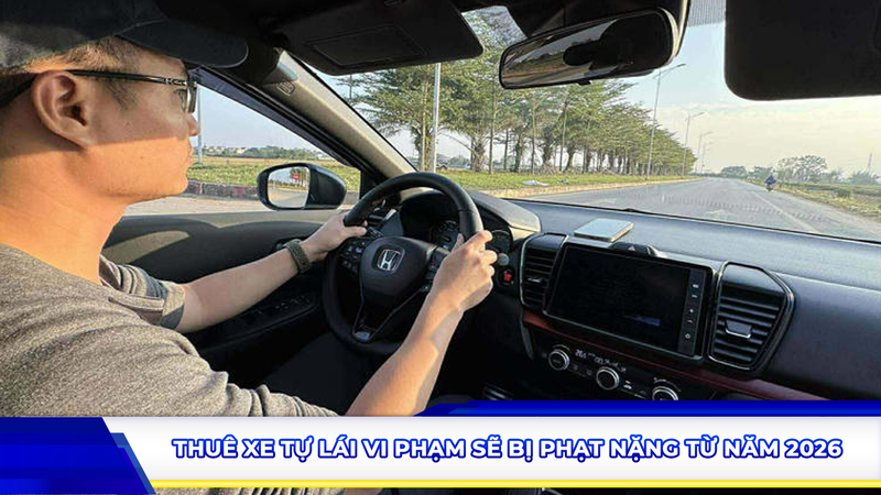 Thuê xe tự lái vi phạm sẽ bị phạt nặng từ năm 2026