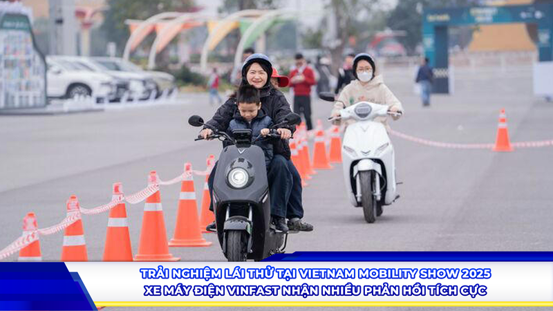 Trải nghiệm lái thử tại Vietnam Mobility Show 2025, xe máy điện VinFast nhận nhiều phản hồi tích cực
